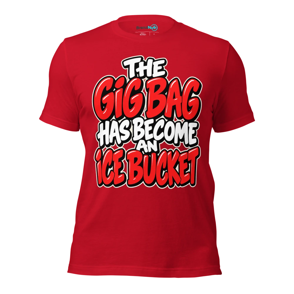 THE GIG BAG HAS BECOME AN ICE BUCKET T Shirt Red Front