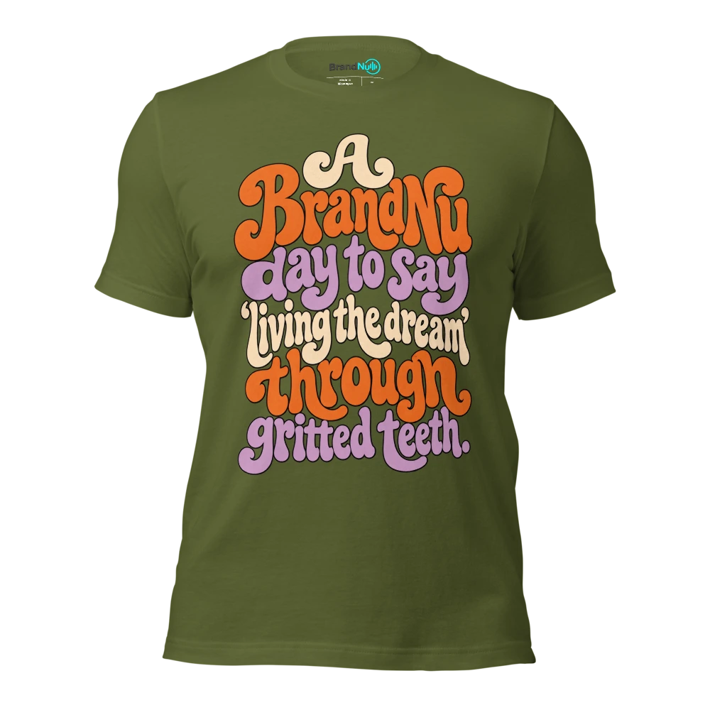 A BrandNu day to say Ã¢â‚¬Ëœliving the dreamÃ¢â‚¬â„¢ through gritted teeth T Shirt Olive Front