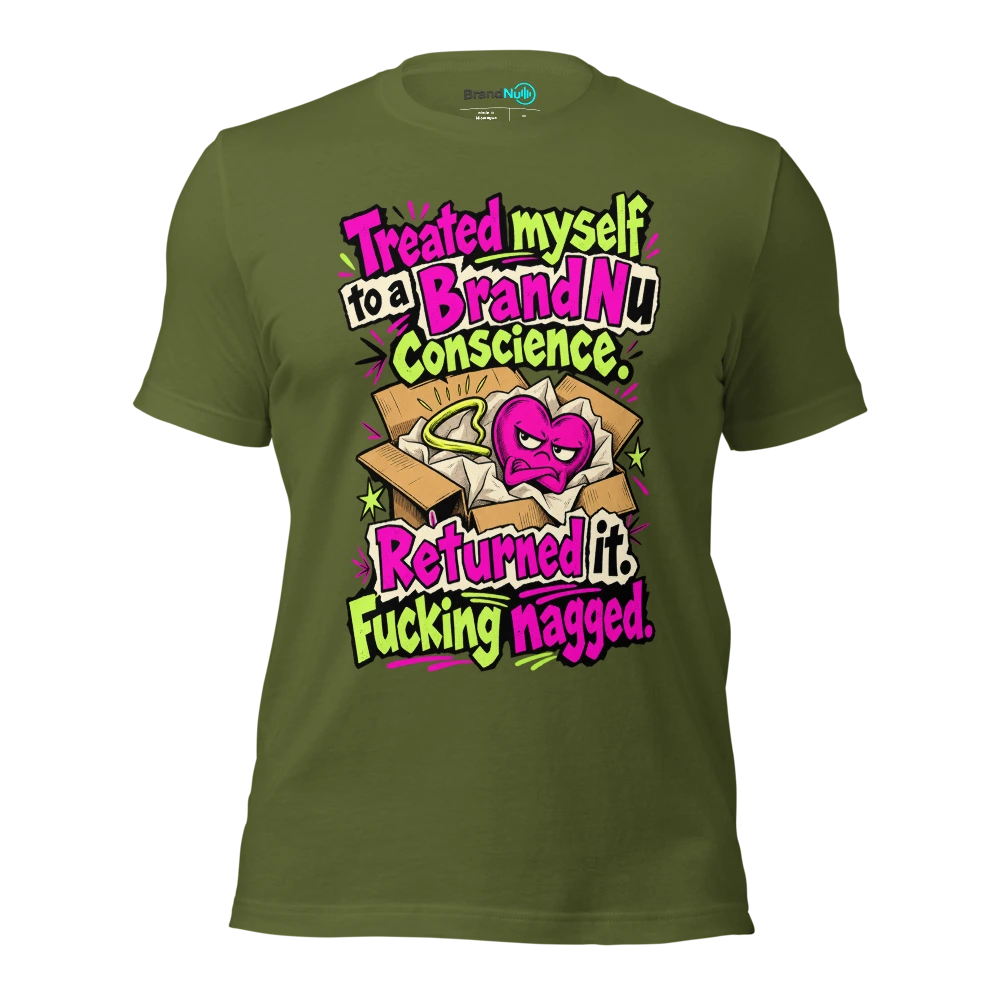 Treated myself to a BrandNu conscience. Returned it. Fucking nagged T Shirt Olive Front