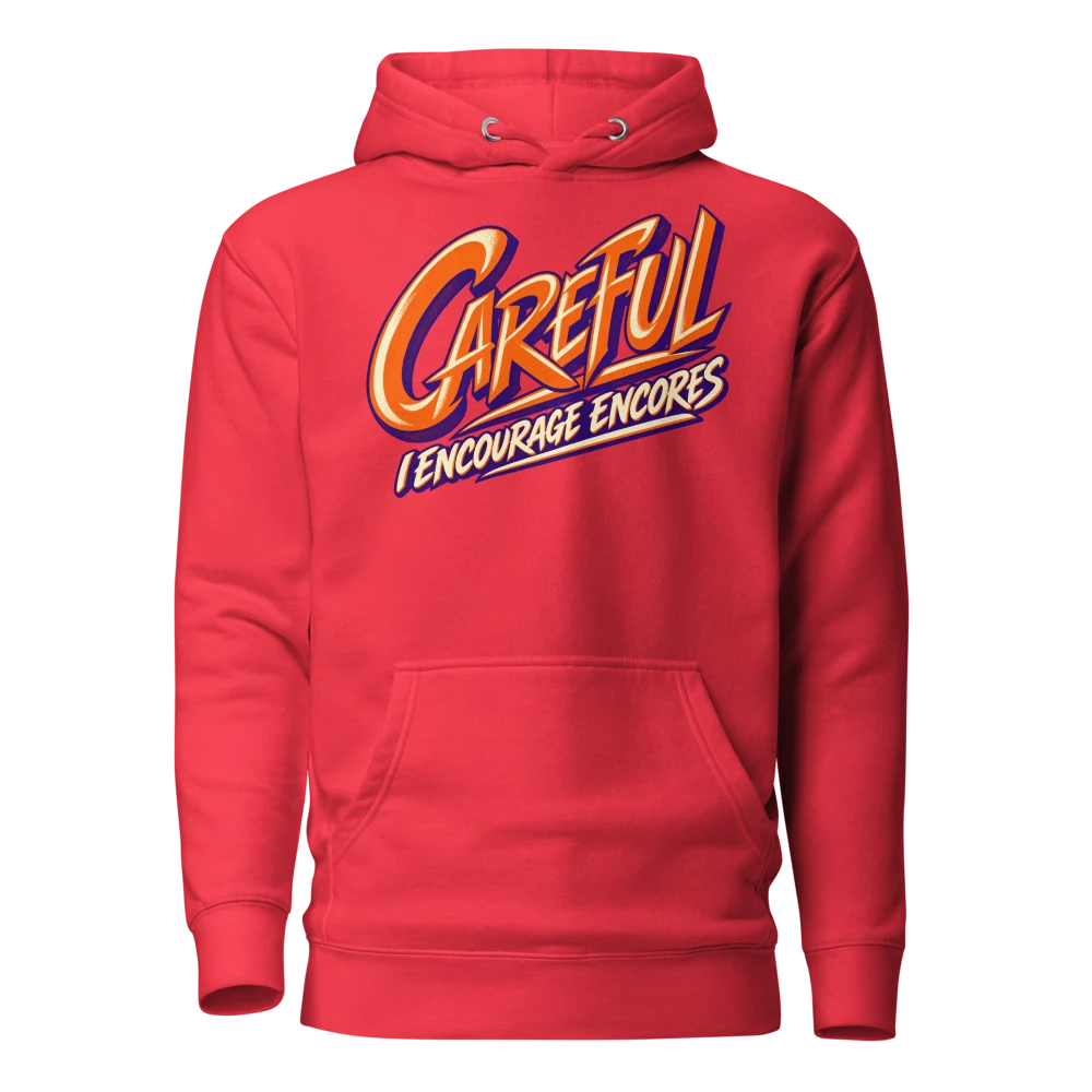 Careful I Encourage Encores Hoodie Team Red front
