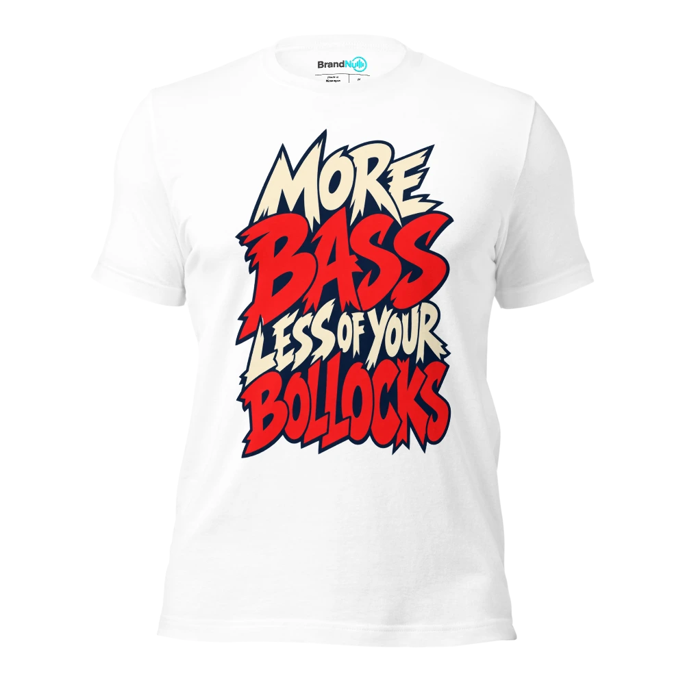 MORE BASS LESS OF YOUR BOLLOCKS T Shirt White Front