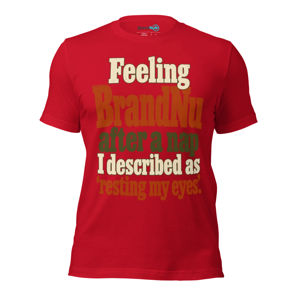 Feeling BrandNu after a nap I described as Ã¢â‚¬Ëœresting my eyesÃ¢â‚¬â„¢ T Shirt Red Front