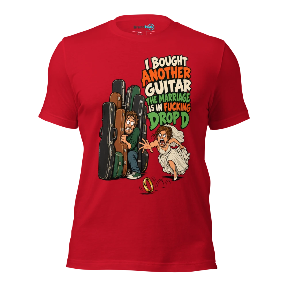 I BOUGHT ANOTHER GUITAR THE MARRIAGE IS IN FUCKING DROP D T Shirt Red Front