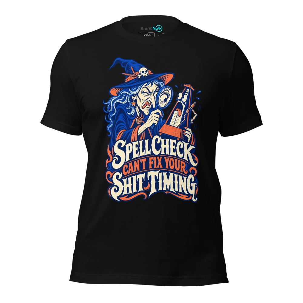 SPELL CHECK CAN'T FIX YOUR SHIT TIMING T-SHIRT