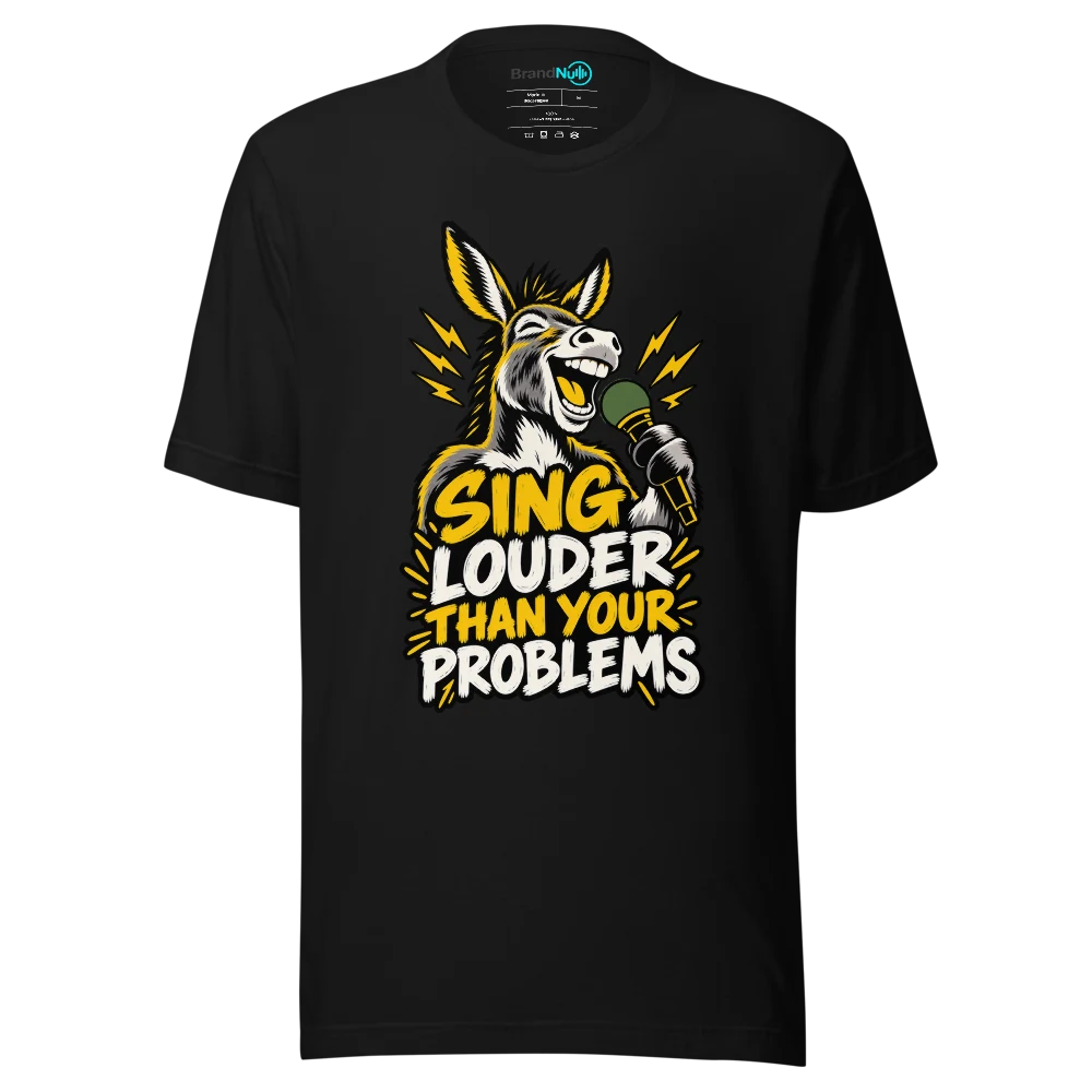 SING LOUDER THAN YOUR PROBLEMS T Shirt Black Front
