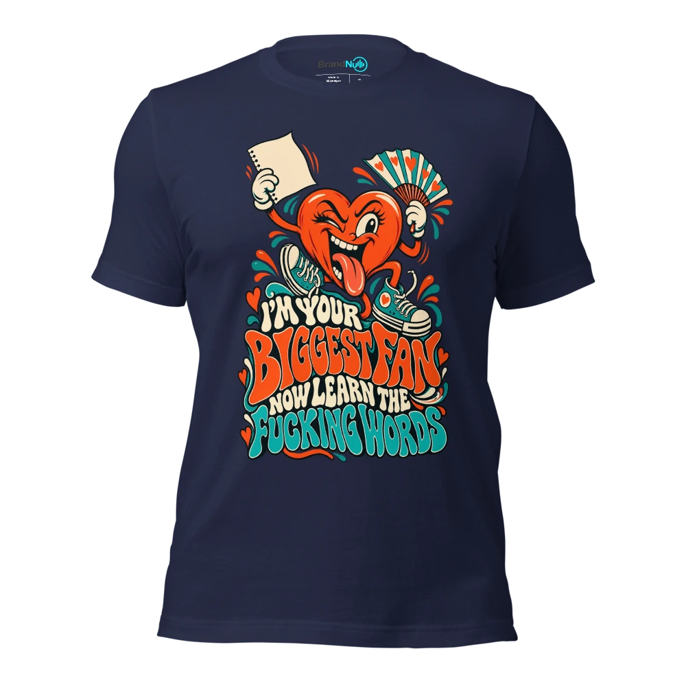 I'M YOUR BIGGEST FAN NOW LEARN THE FUCKING WORDS T Shirt Navy Front