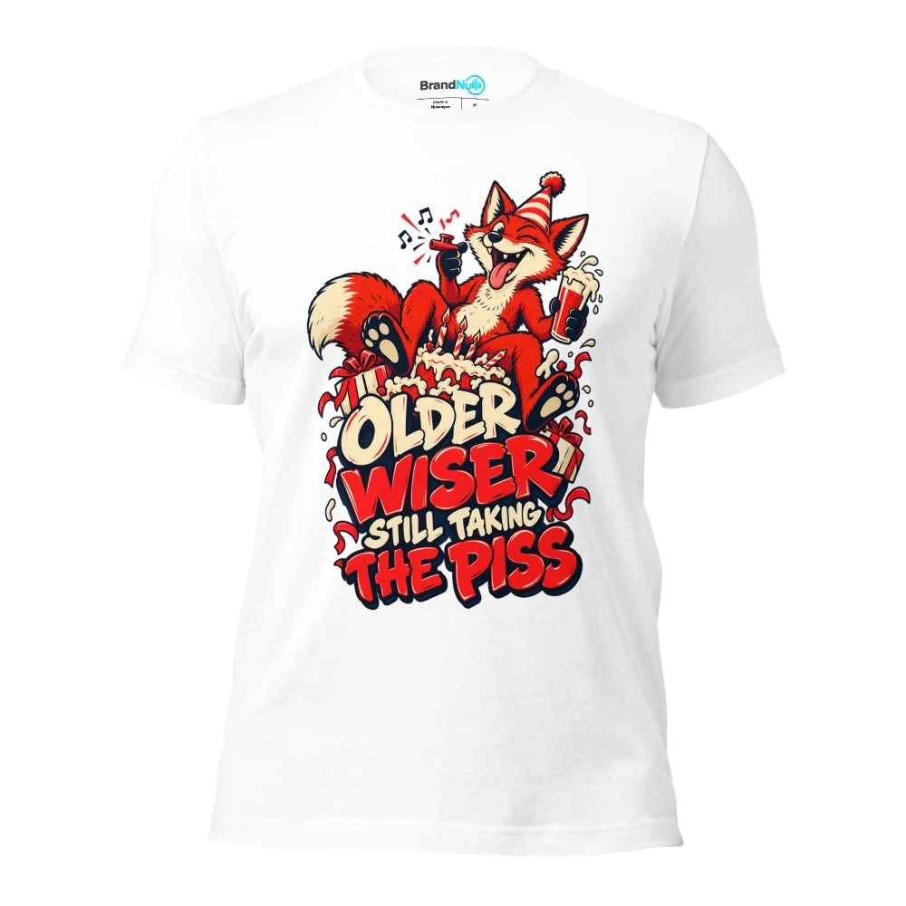 OLDER WISER STILL TAKING THE PISS T Shirt White Front