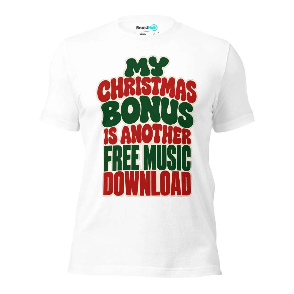 MY CHRISTMAS BONUS IS ANOTHER FREE MUSIC DOWNLOAD T Shirt White Front