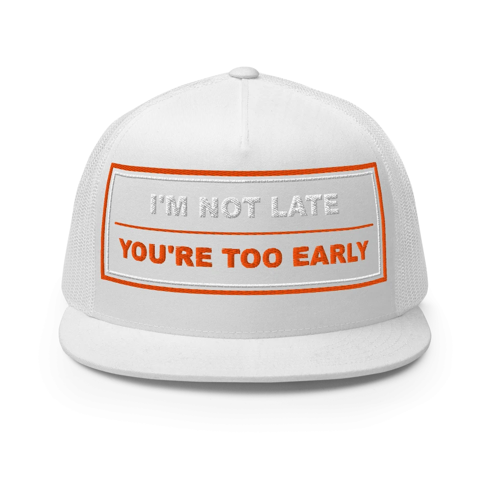 I’m Not Late You’re Too Early Five Panel Trucker Cap - White