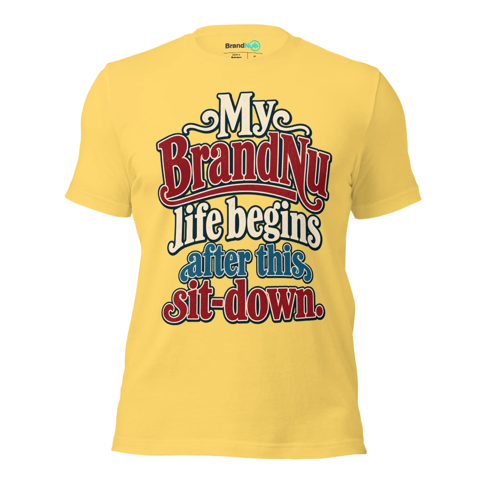 My BrandNu life begins after this sit down T Shirt Yellow Front