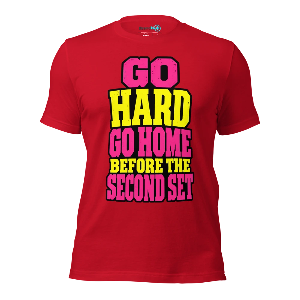 GO HARD GO HOME BEFORE THE SECOND SET T Shirt Red Front