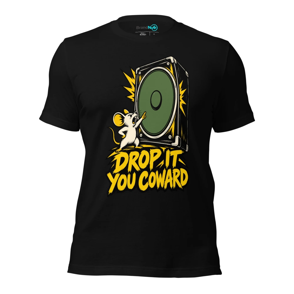 DROP IT YOU COWARD T Shirt
