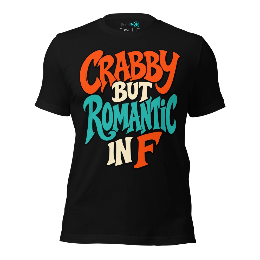 CRABBY BUT ROMANTIC IN F T-SHIRT