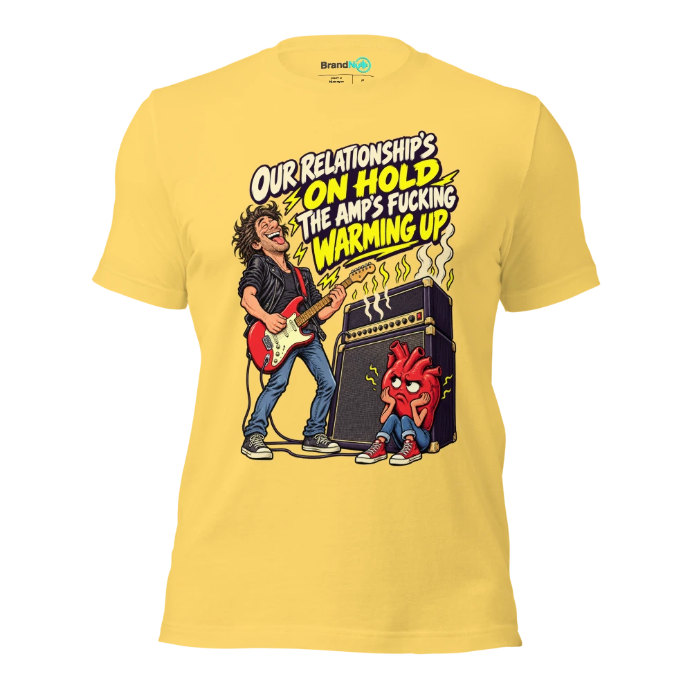 OUR RELATIONSHIP'S ON HOLD THE AMP'S FUCKING WARMING UP T Shirt Yellow Front