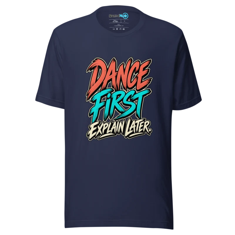 BrandNu Dance First Explain Later T-Shirt - Navy - Front