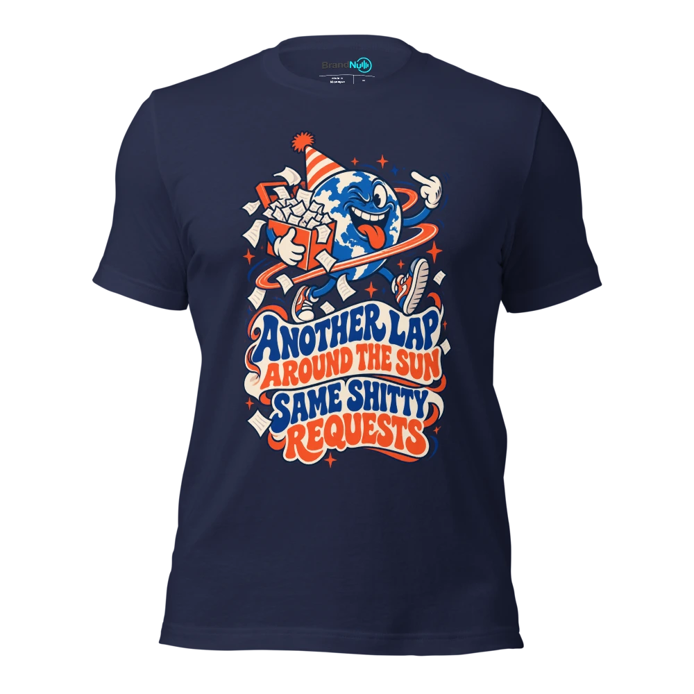 ANOTHER LAP AROUND THE SUN SAME SHITTY REQUESTS T Shirt Navy Front
