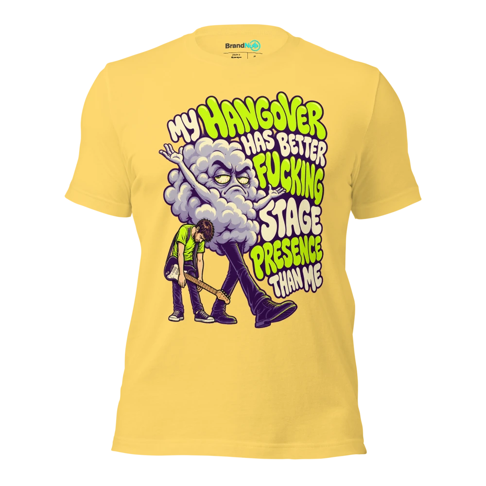 MY HANGOVER HAS BETTER FUCKING STAGE PRESENCE THAN ME T Shirt Yellow Front