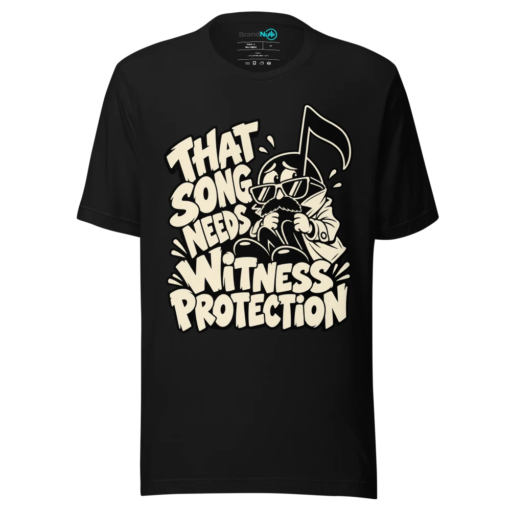 THAT SONG NEEDS WITNESS PROTECTION T Shirt Black Front