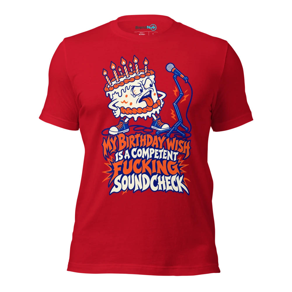 MY BIRTHDAY WISH IS A COMPETENT FUCKING SOUNDCHECK T Shirt Red Front