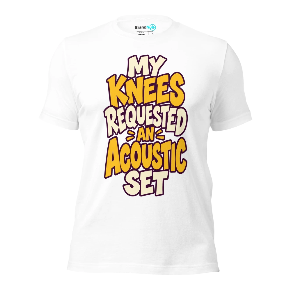 MY KNEES REQUESTED AN ACOUSTIC SET T Shirt White Front
