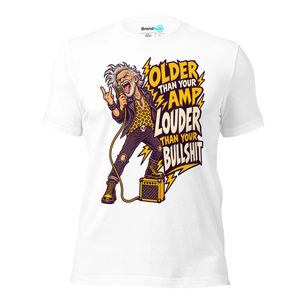 OLDER THAN YOUR AMP LOUDER THAN YOUR BULLSHIT T Shirt White Front