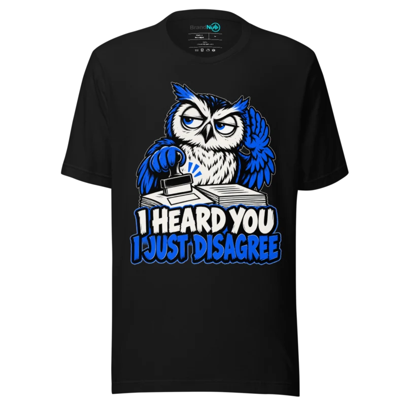 I HEARD YOU I JUST DISAGREE T Shirt - Black