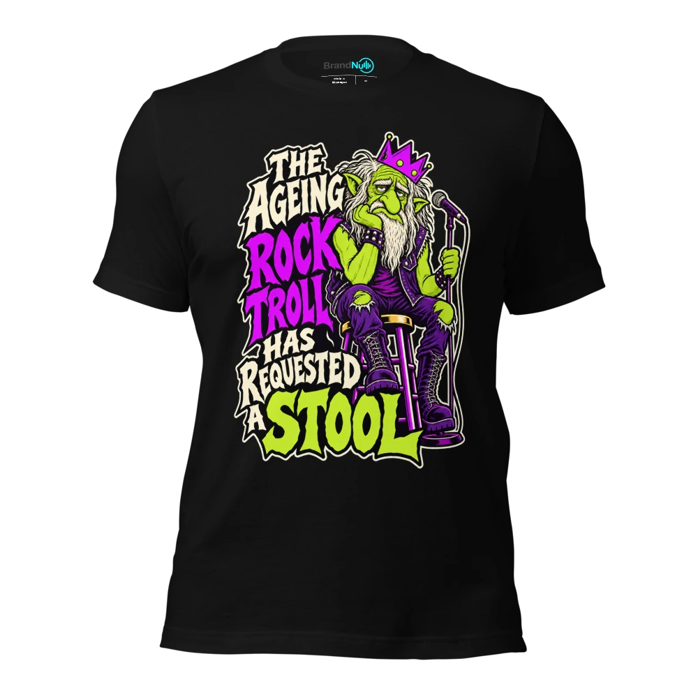 THE AGEING ROCK TROLL HAS REQUESTED A STOOL T Shirt Black Front