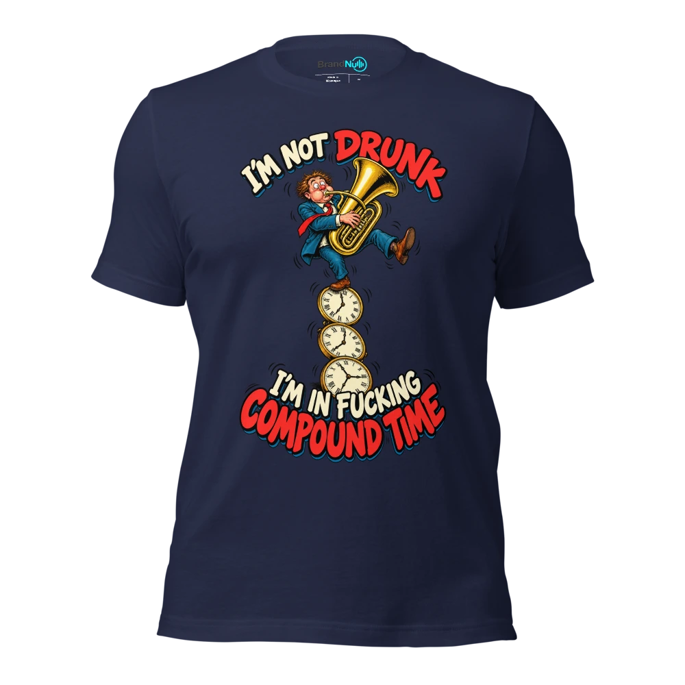 I'M NOT DRUNK I'M IN FUCKING COMPOUND TIME T Shirt Navy Front
