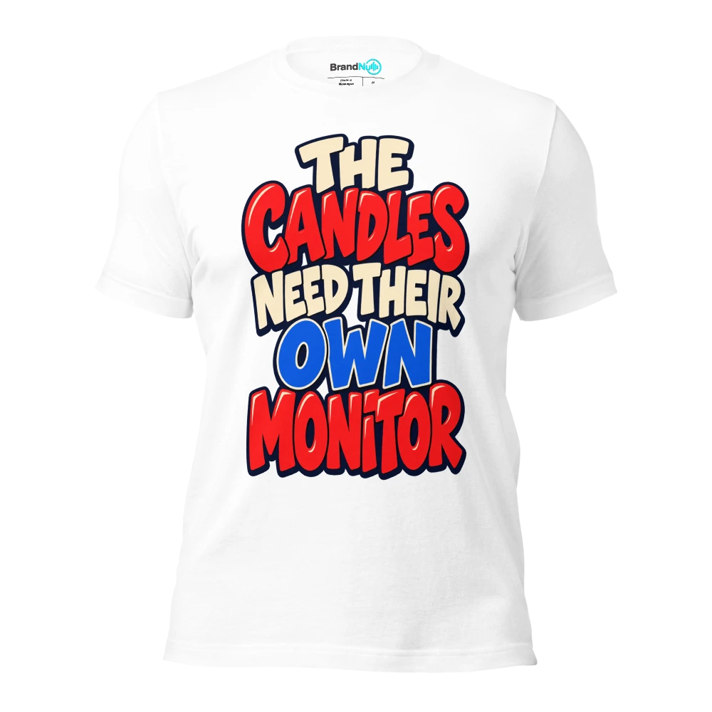 THE CANDLES NEED THEIR OWN MONITOR T Shirt White Front