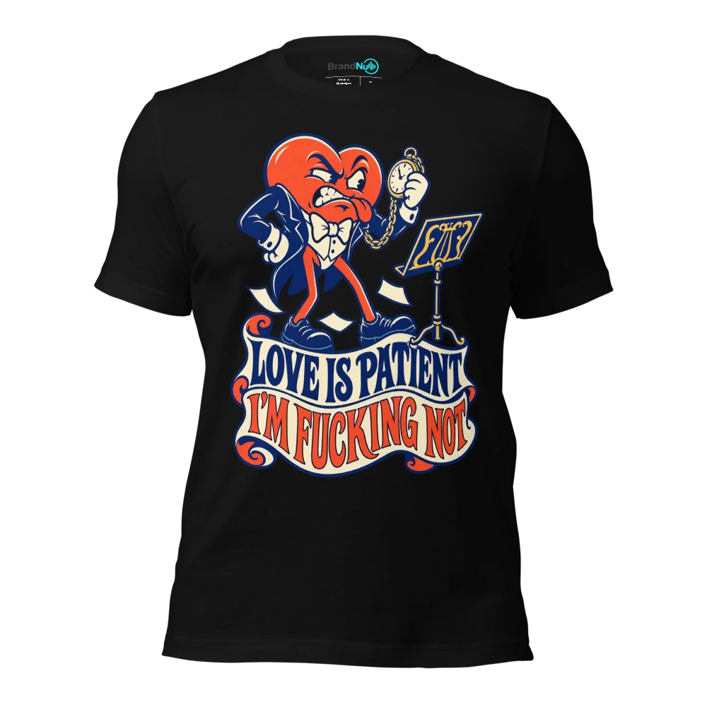 LOVE IS PATIENT I'M FUCKING NOT T Shirt Black Front