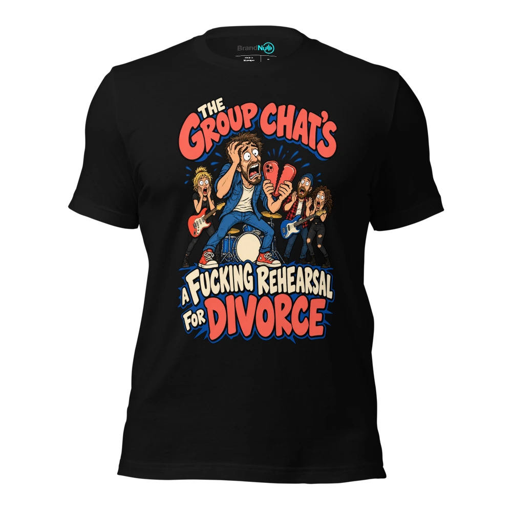 THE GROUP CHAT'S A FUCKING REHEARSAL FOR DIVORCE T Shirt Black Front