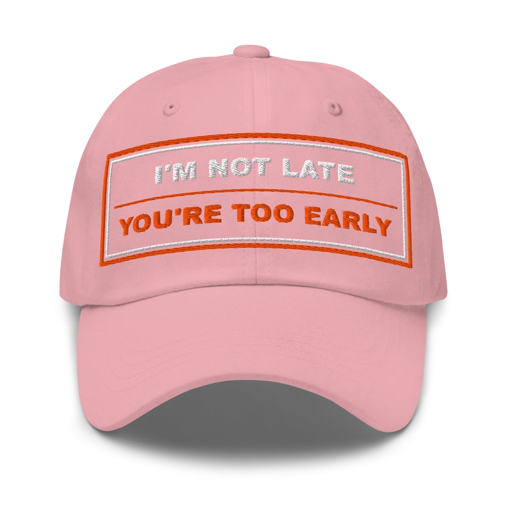 I’m Not Late You’re Too Early Classic Dad Cap - Pink