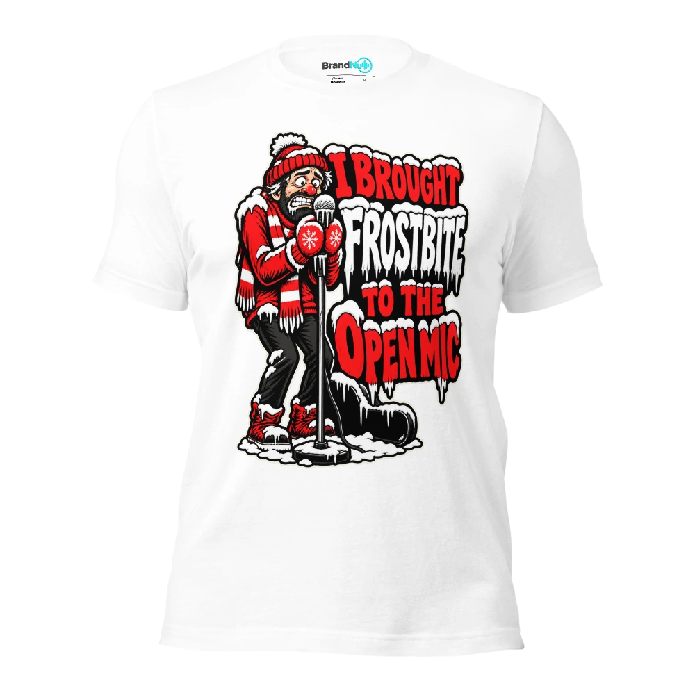 I BROUGHT FROSTBITE TO THE OPEN MIC T Shirt White Front