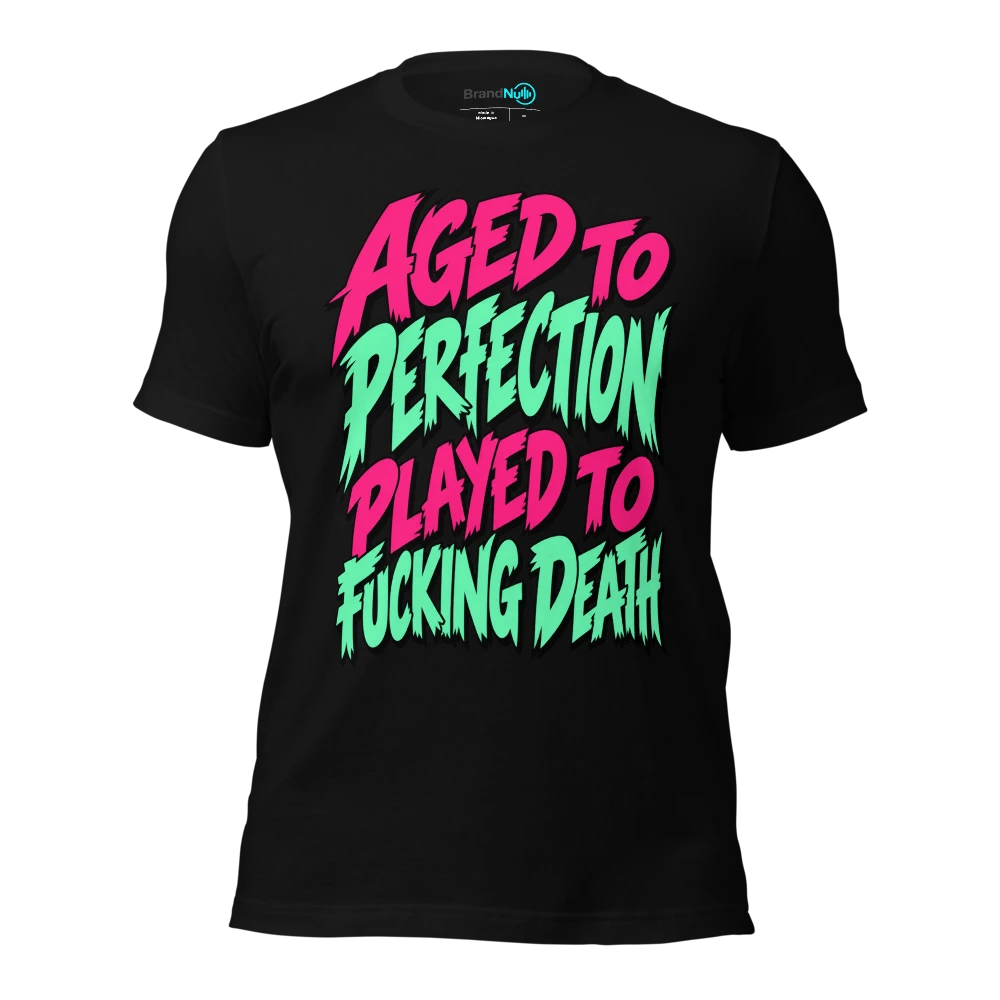 AGED TO PERFECTION PLAYED TO FUCKING DEATH T Shirt Black Front
