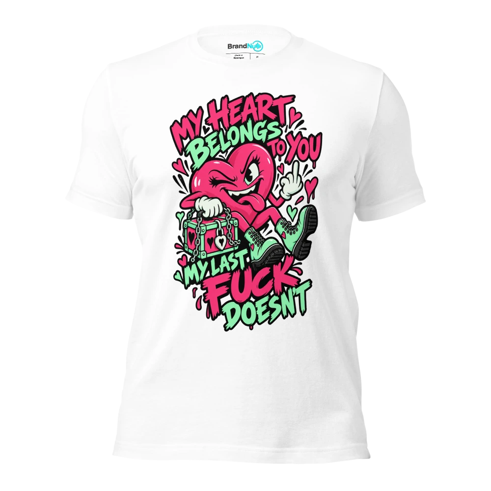 MY HEART BELONGS TO YOU MY LAST FUCK DOESN'T T Shirt White Front