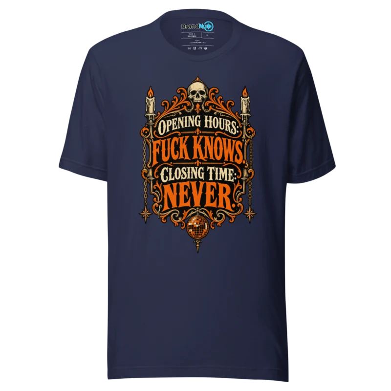 Opening Hours Fuck Knows. Closing Time Never. T Shirt Navy
