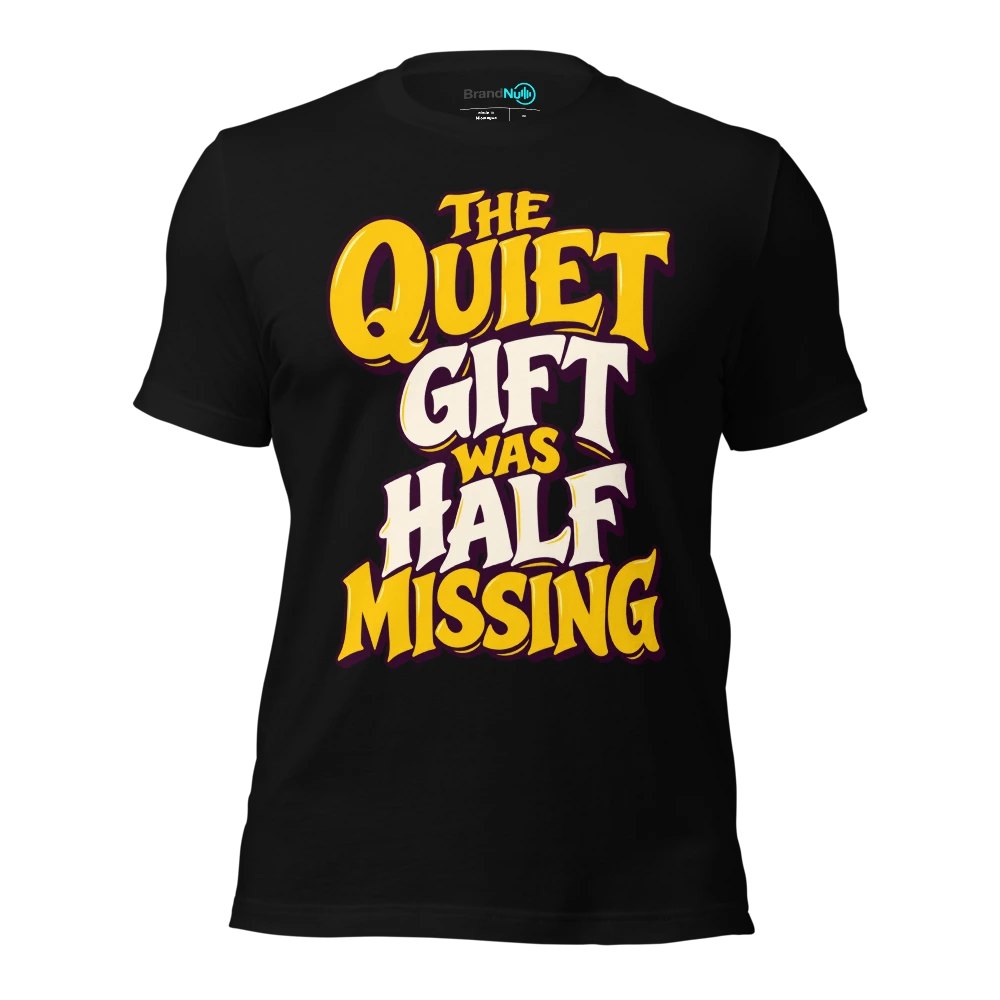 THE QUIET GIFT WAS HALF MISSING T Shirt Black Front