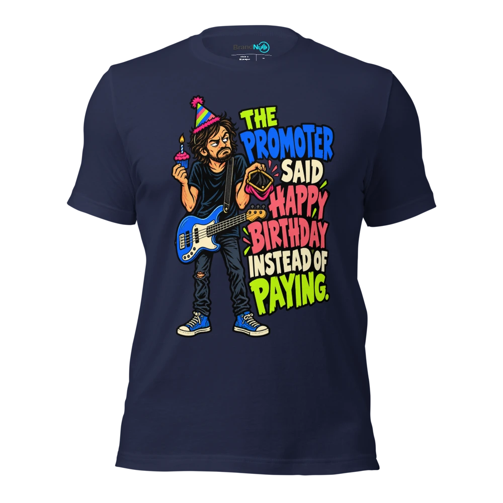 THE PROMOTER SAID HAPPY BIRTHDAY INSTEAD OF PAYING T Shirt Navy Front