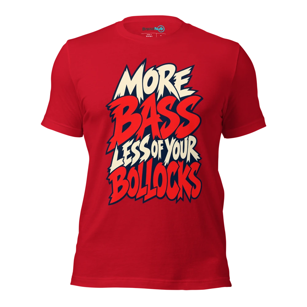 MORE BASS LESS OF YOUR BOLLOCKS T Shirt Red Front