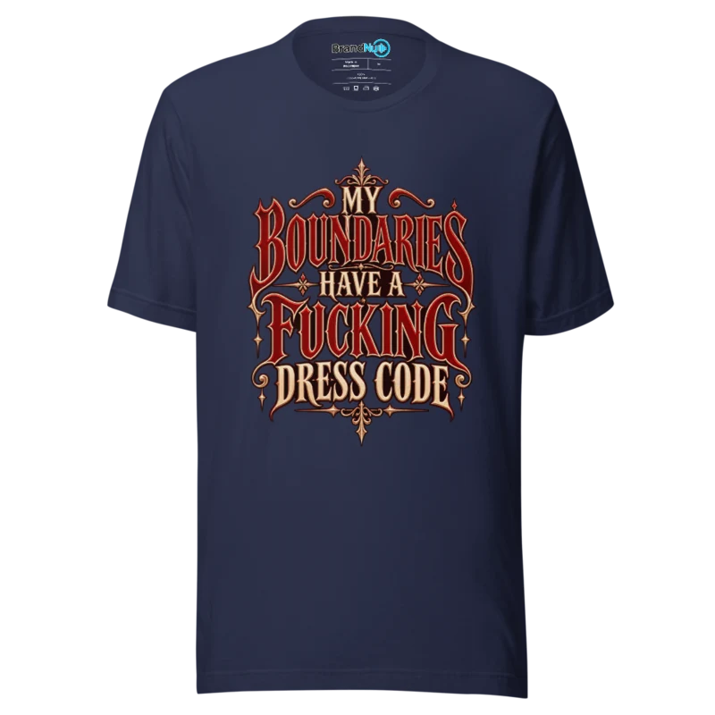My Boundaries Have A Fucking Dress Code T Shirt Navy