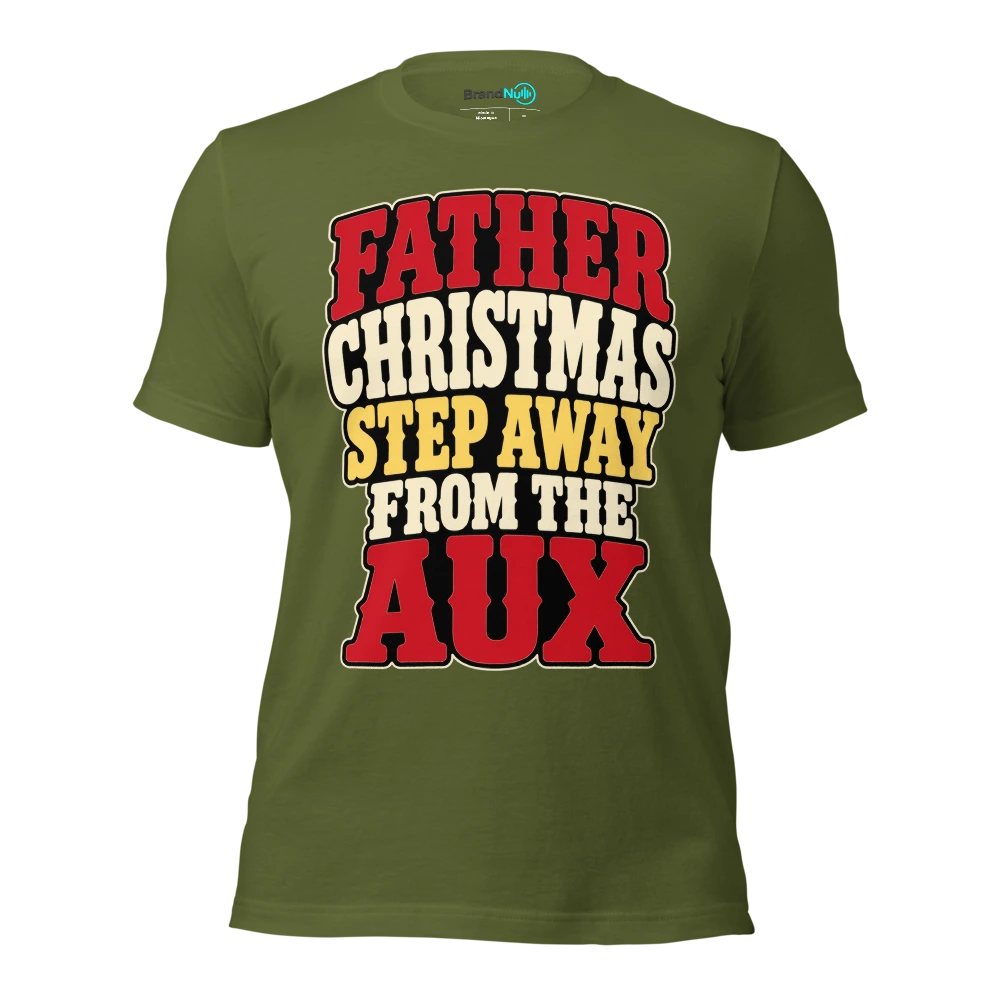 FATHER CHRISTMAS STEP AWAY FROM THE AUX T Shirt Olive Front