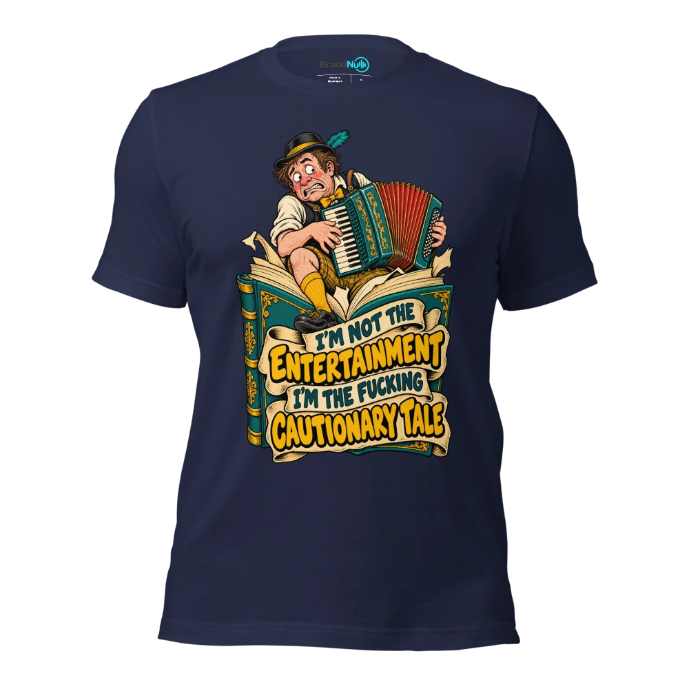 I'M NOT THE ENTERTAINMENT I'M THE FUCKING CAUTIONARY TALE T Shirt Navy Front