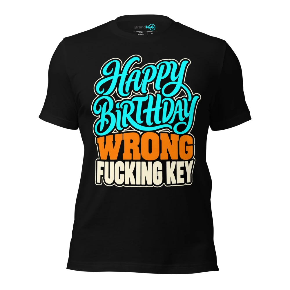 HAPPY BIRTHDAY WRONG FUCKING KEY T Shirt Black Front