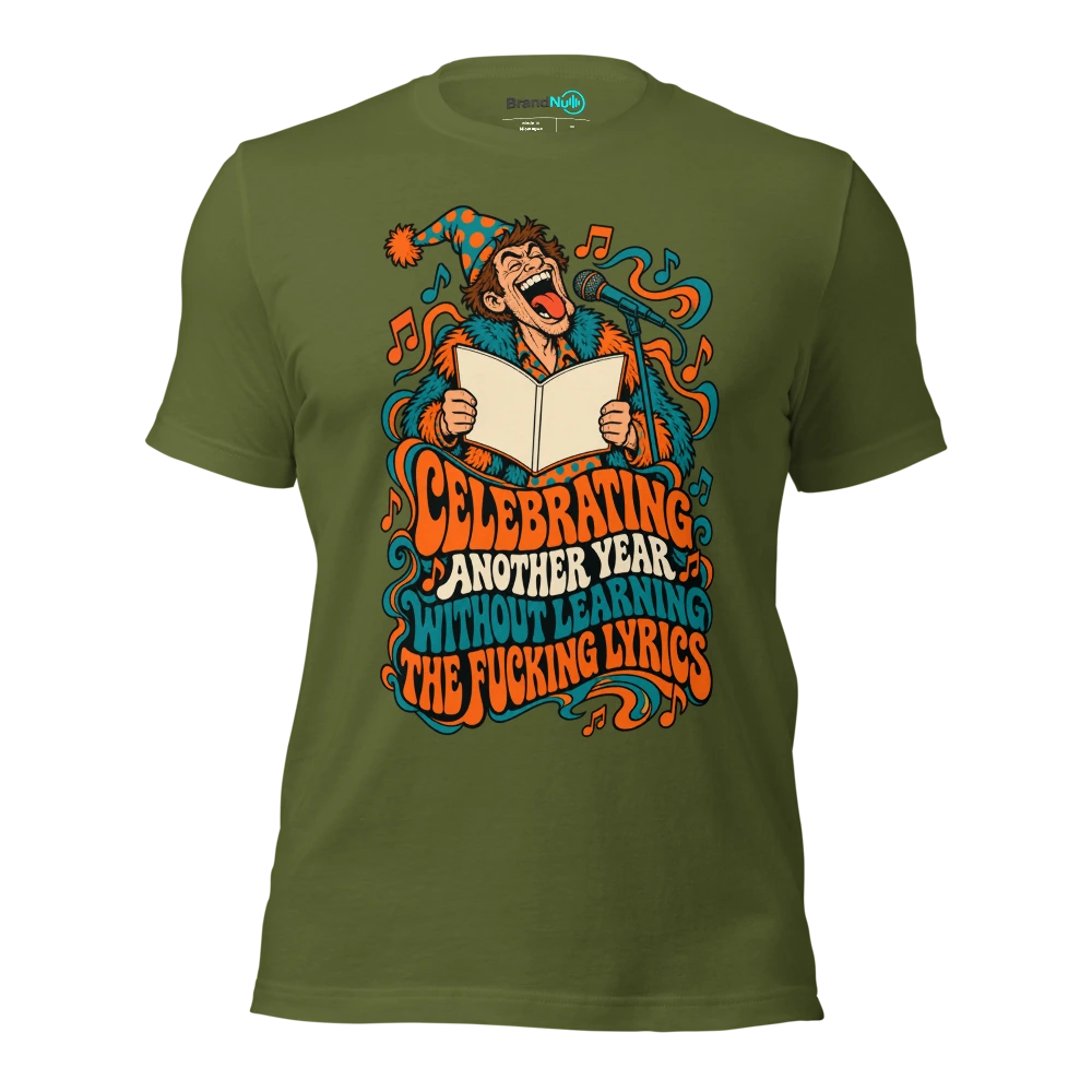 CELEBRATING ANOTHER YEAR WITHOUT LEARNING THE FUCKING LYRICS T Shirt Olive Front