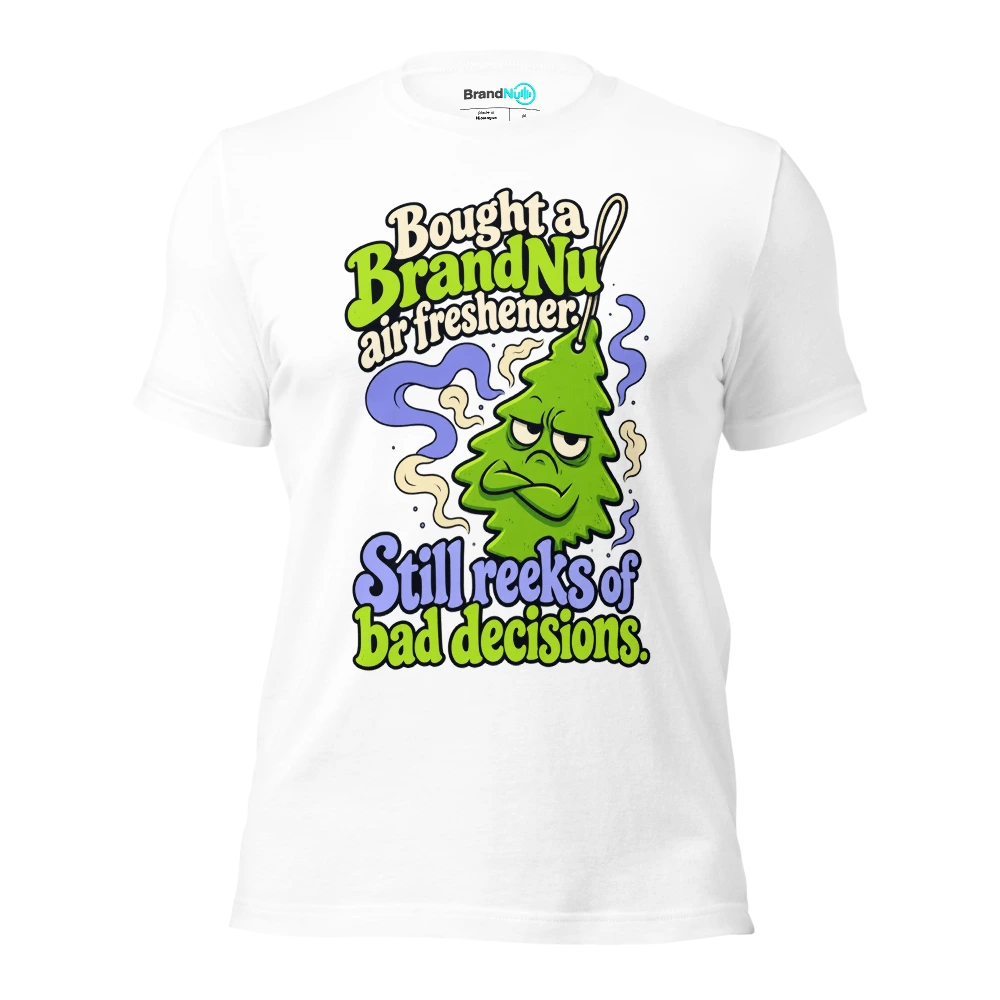 Bought a BrandNu air freshener. Still reeks of bad decisions T Shirt White Front