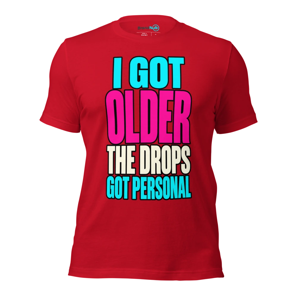 I GOT OLDER THE DROPS GOT PERSONAL T Shirt Red Front
