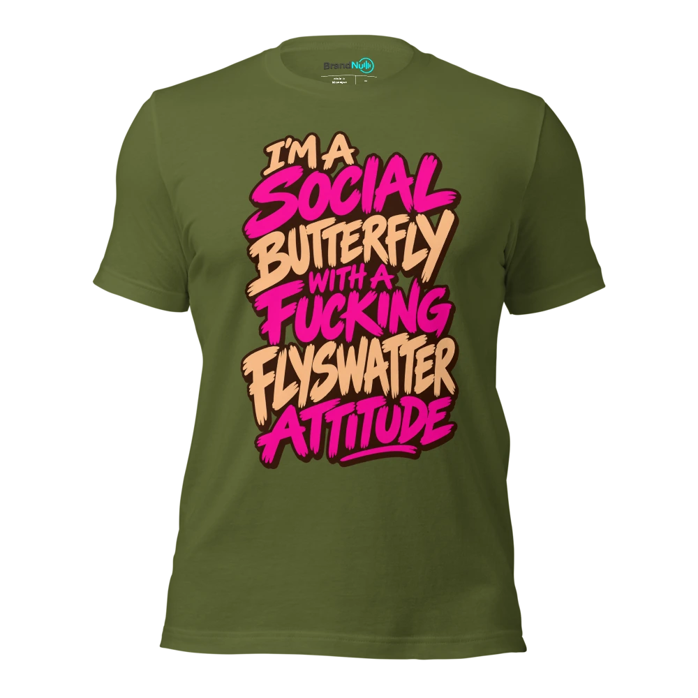 I'M A SOCIAL BUTTERFLY WITH A FUCKING FLYSWATTER ATTITUDE T Shirt Olive Front