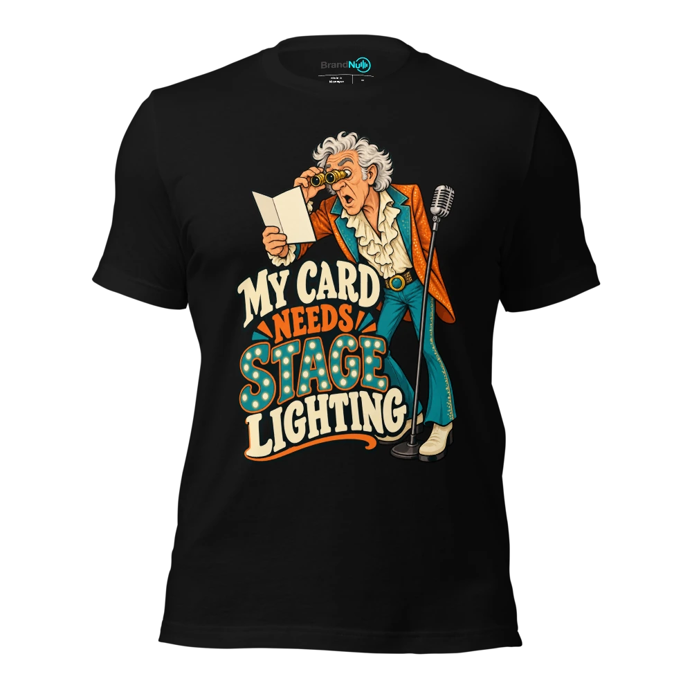 MY CARD NEEDS STAGE LIGHTING T Shirt Black Front