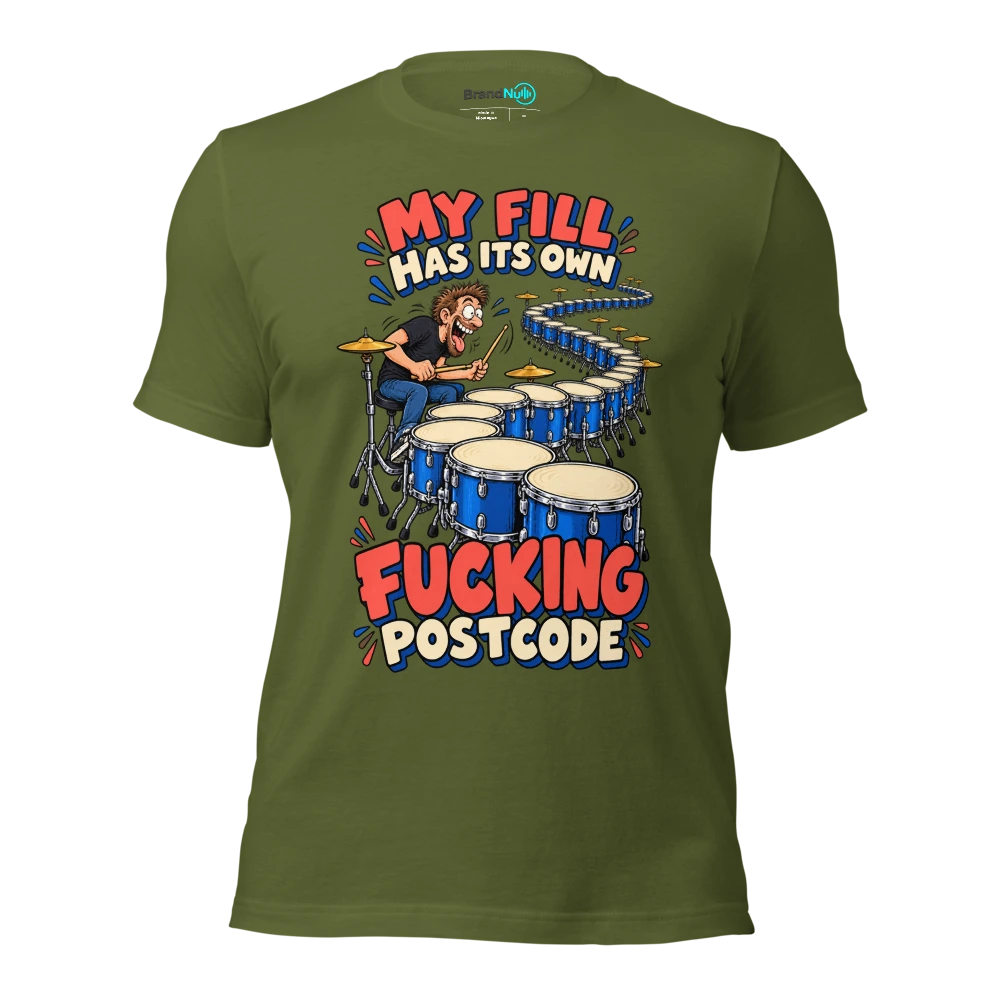 MY FILL HAS ITS OWN FUCKING POSTCODE T Shirt Olive Front