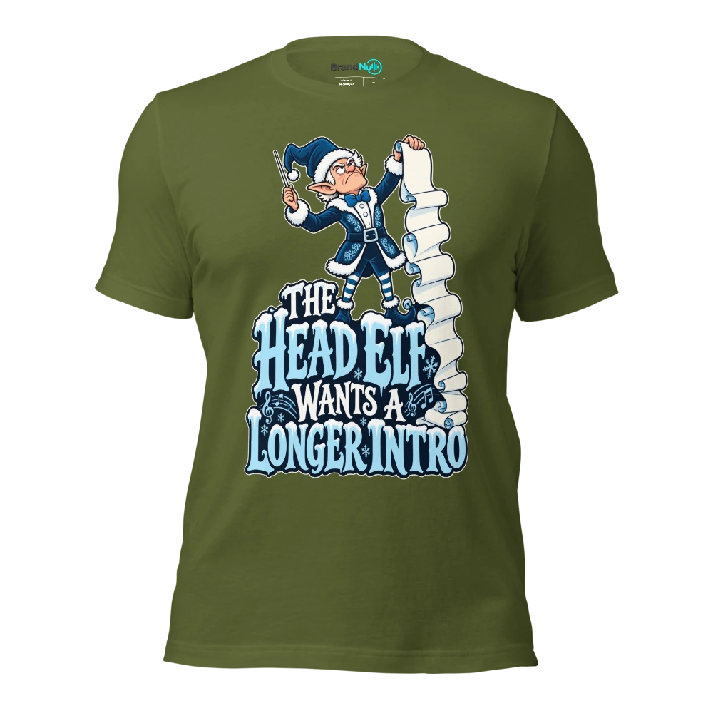 THE HEAD ELF WANTS A LONGER INTRO T Shirt Olive Front